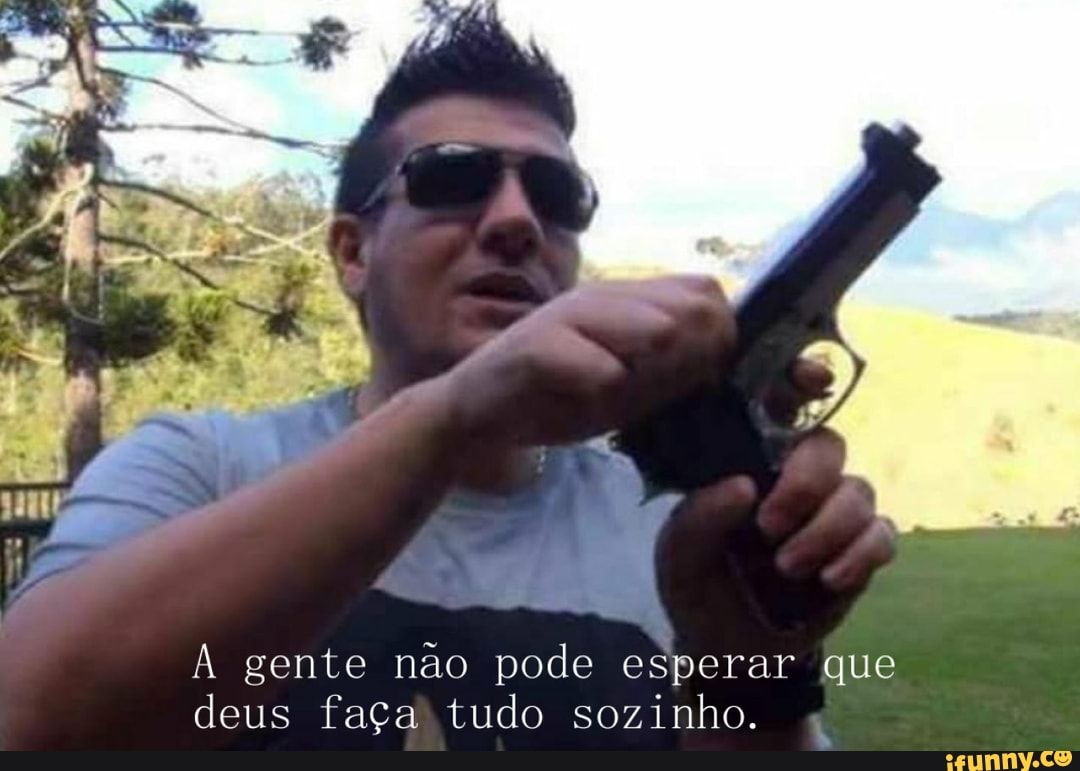 A Gente Não Pode Esperar Que Deus Faça Tudo Sozinho - FDPLEARN