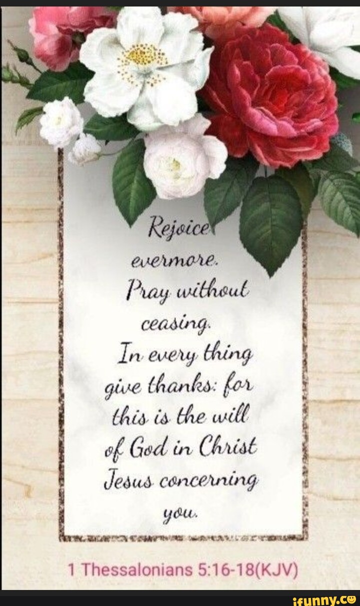 I Pray witheul ceasing. In every thing give thanks: for this is the ...