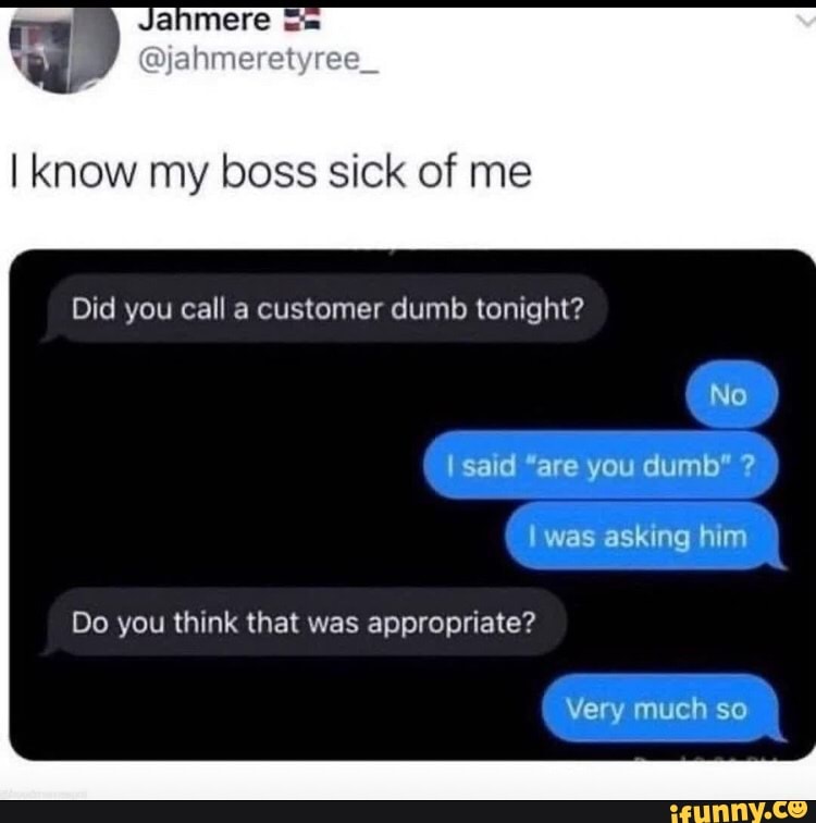 Did you call a customer dumb tonight? : r/GoodFakeTexts