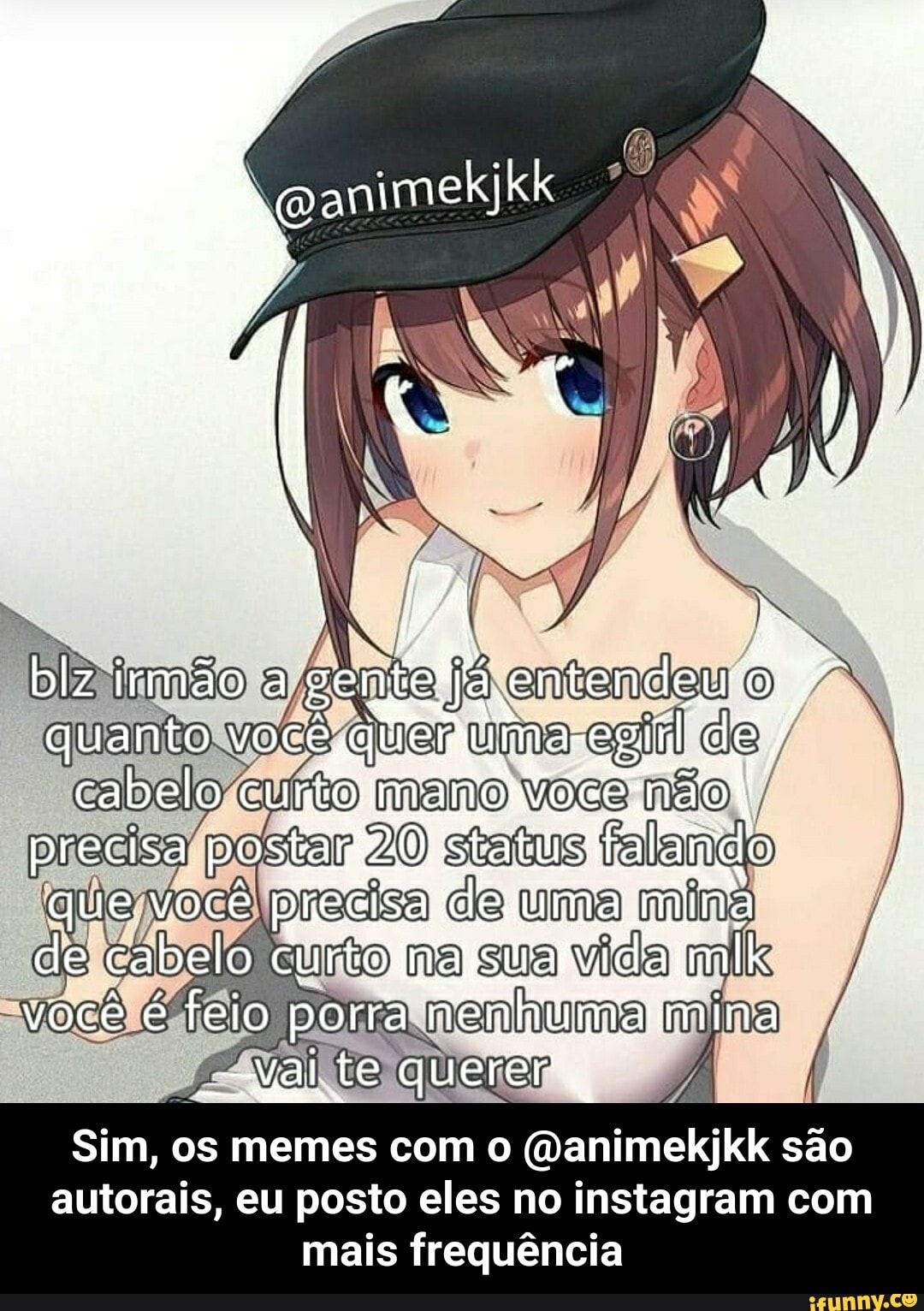 Blz irmão a já entendeu O quanto você quer uma egirl de cabelo cuírto mano  voce