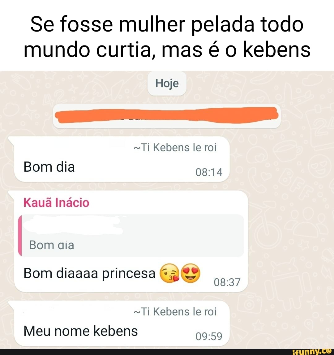 Se fosse mulher pelada todo mundo curtia, mas é o kebens Hoje Ti Kebens le  roi