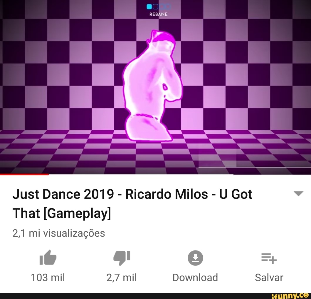 Just Dance 2019 Ricardo Milos U Got That [Gameplay] 2,1 mi visualizações -  iFunny Brazil