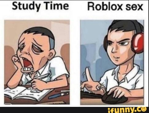 Study Time Roblox sex iFunny Brazil 