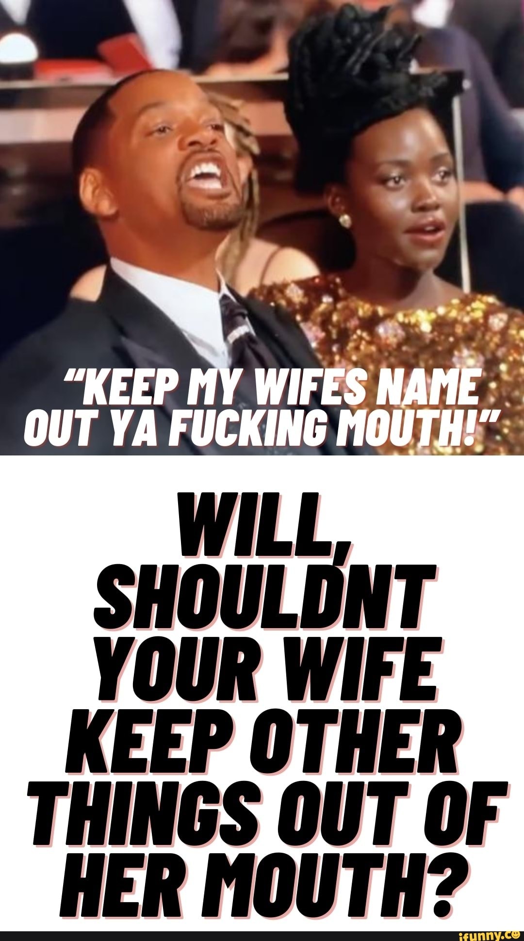 KEEP MY WIFES NAME OUT YA FUCKING MOUTHE