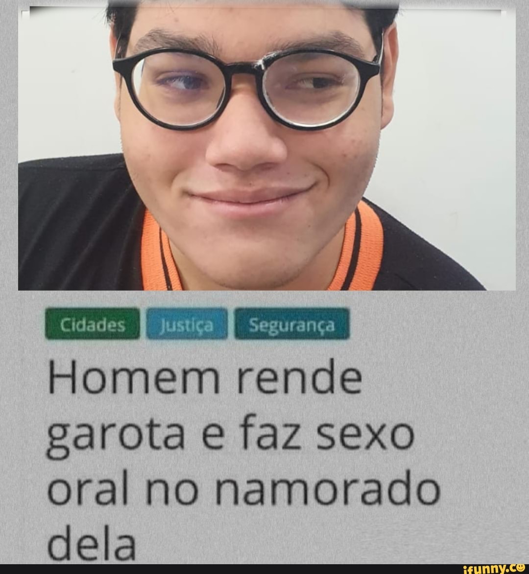 Homem rende garota e faz sexo oral no namorado dela - iFunny Brazil