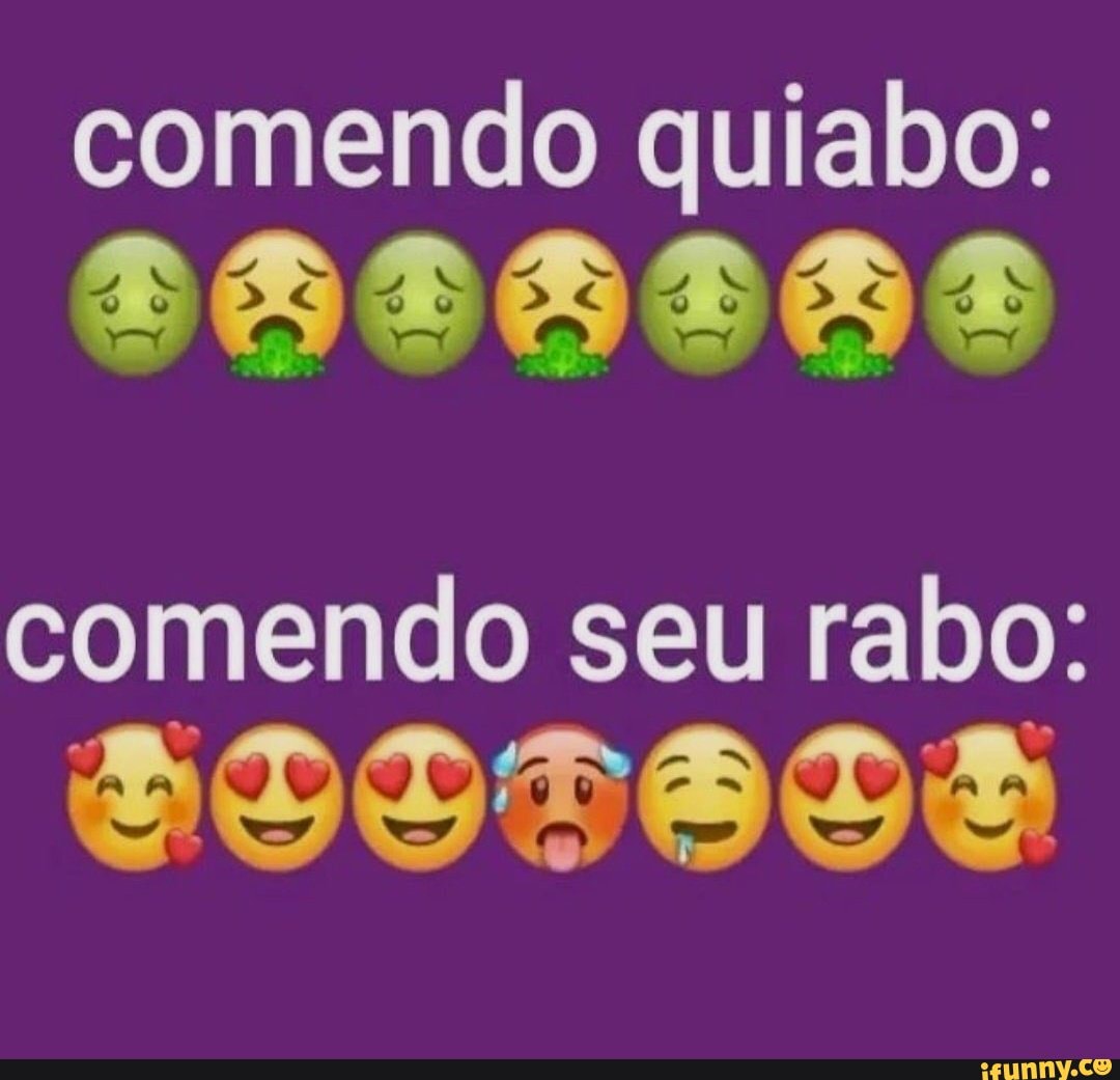 Comendo quiabo: DE DE comendo seu rabo: ha - iFunny Brazil