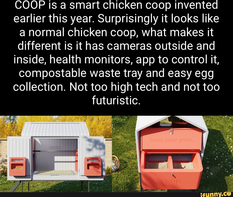 COOP is a smart chicken coop invented earlier this year. Surprisingly
