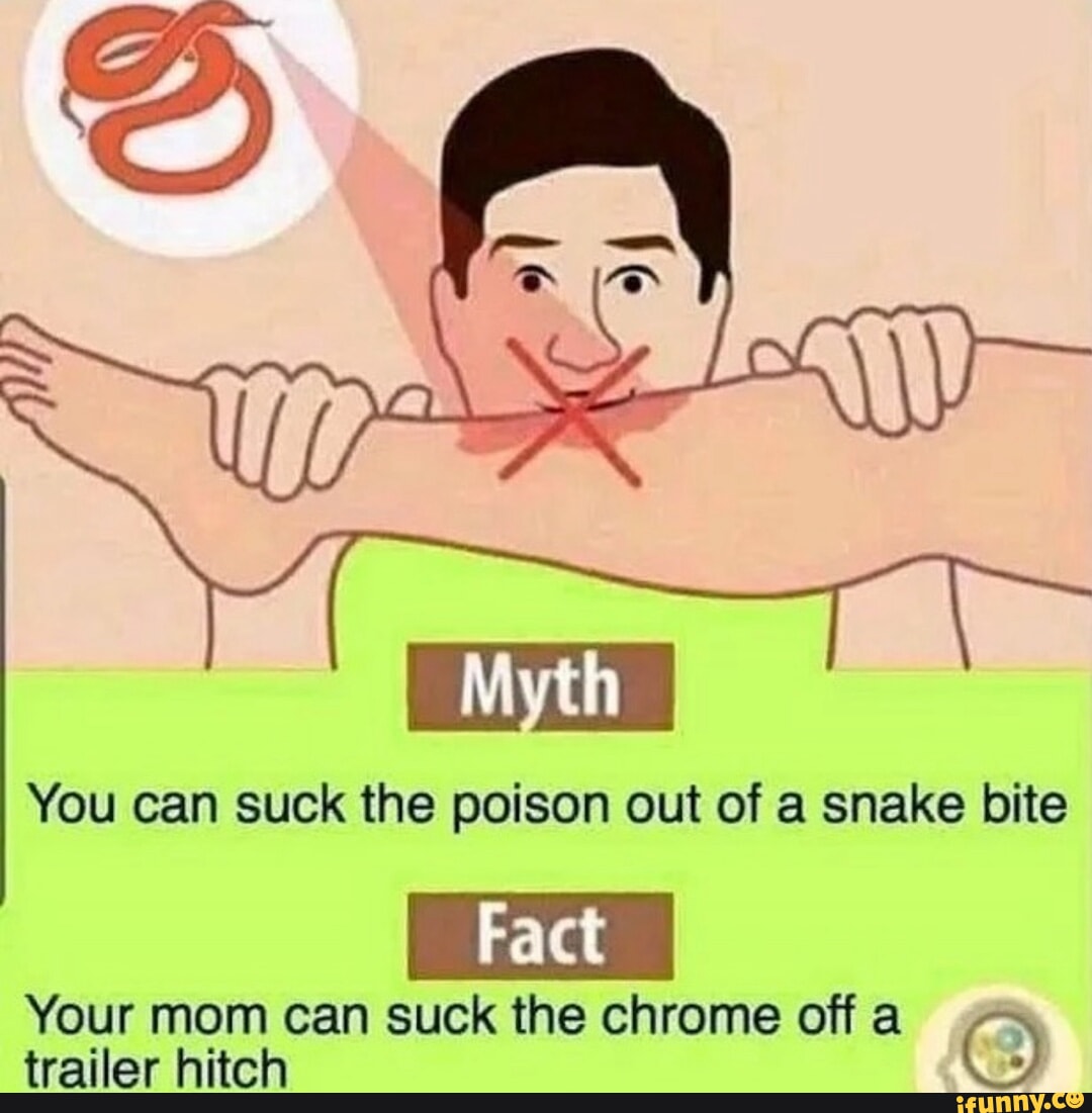 You can suck the poison out of a snake bite Your mom can suck the chrome off  a trailer hitch - iFunny Brazil