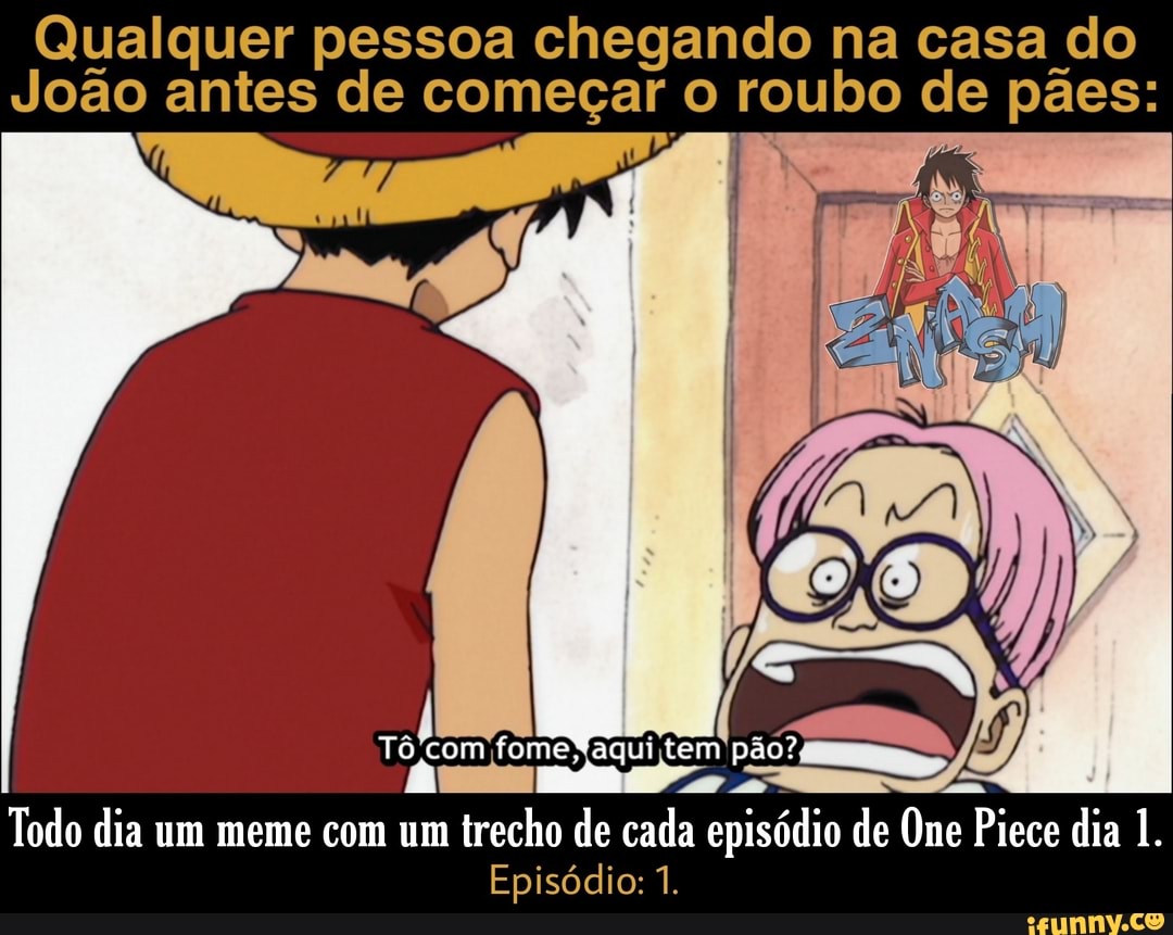 Não se preocupe. E só um braço. Foi um Todo dia um meme com um trecho de  cada episódio de One Piece dia 4. Episódio: 4. - iFunny Brazil