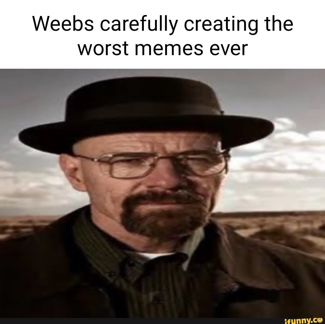 Weebs carefully creating the worst memes ever iFunny Brazil