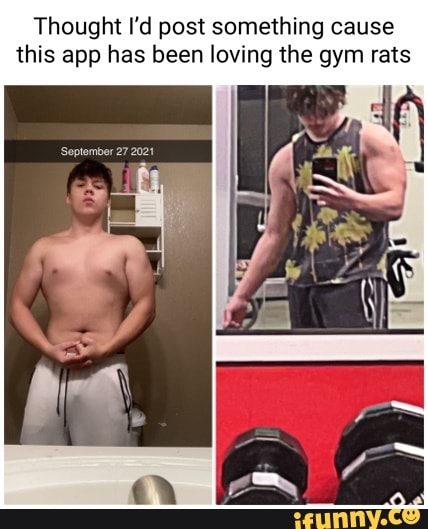 Thought I'd post something cause this app has been loving the gym rats  Soptomber 27 2021 - iFunny Brazil