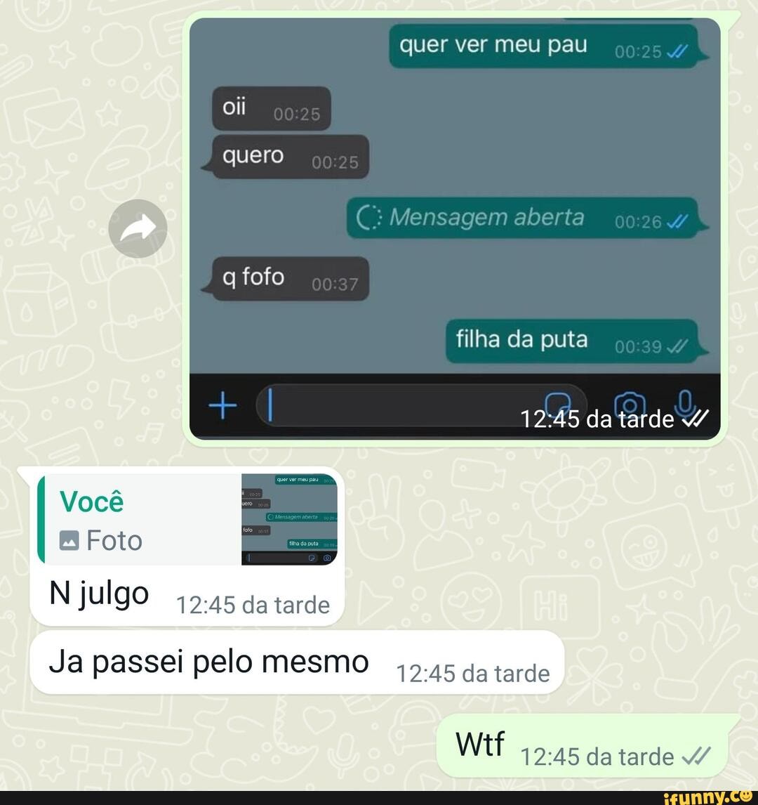 Quer ver meu pau quero Mensagem aberta g fofo filha da puta + 1245 da Você  Foto N julgo da tarde Ja passei pelo mesmo 5.45 da tarde da tarde - iFunny  Brazil