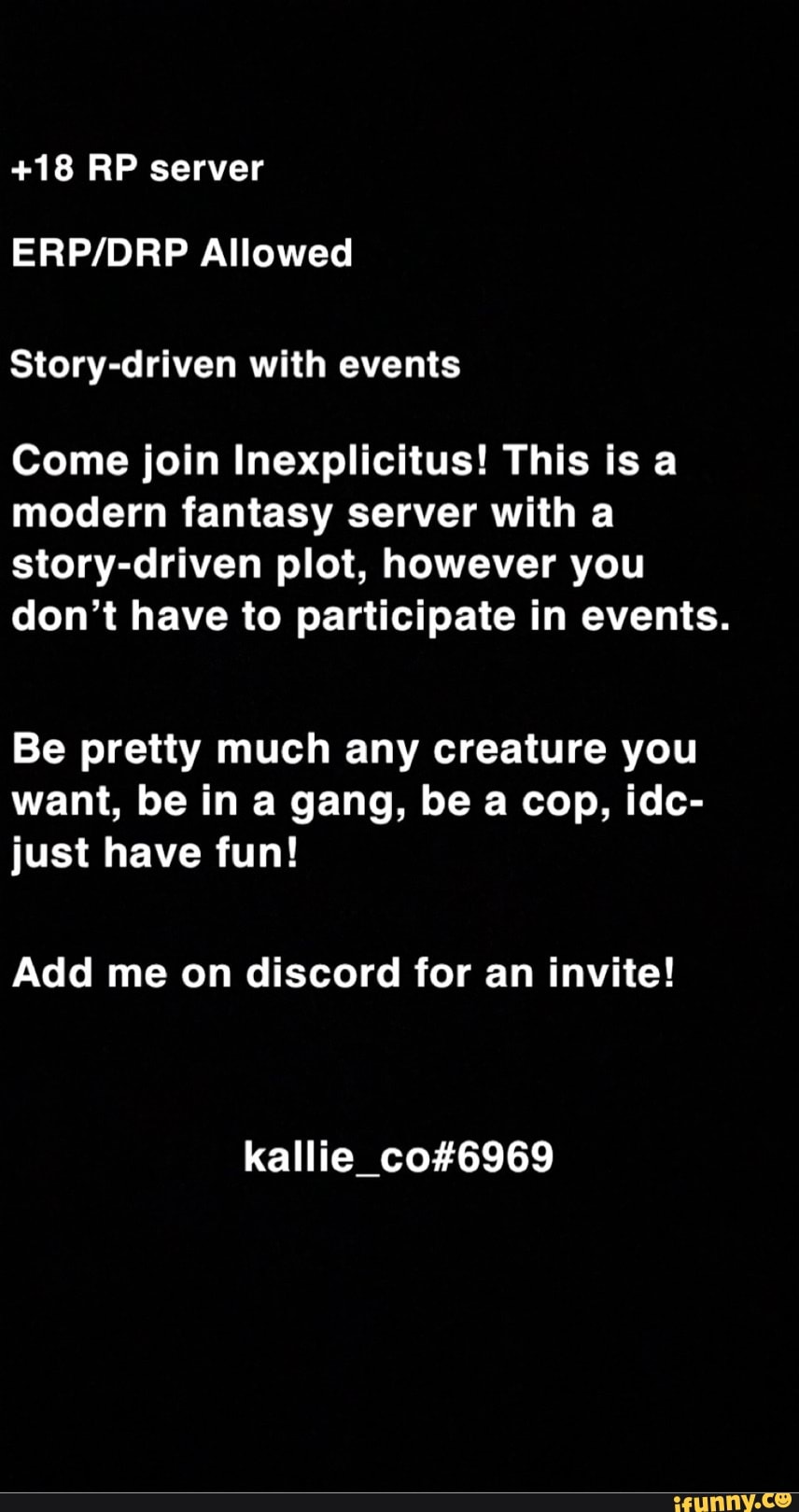 18 RP server Allowed Story-driven with events Come join Inexplicitus! This  is a modern fantasy