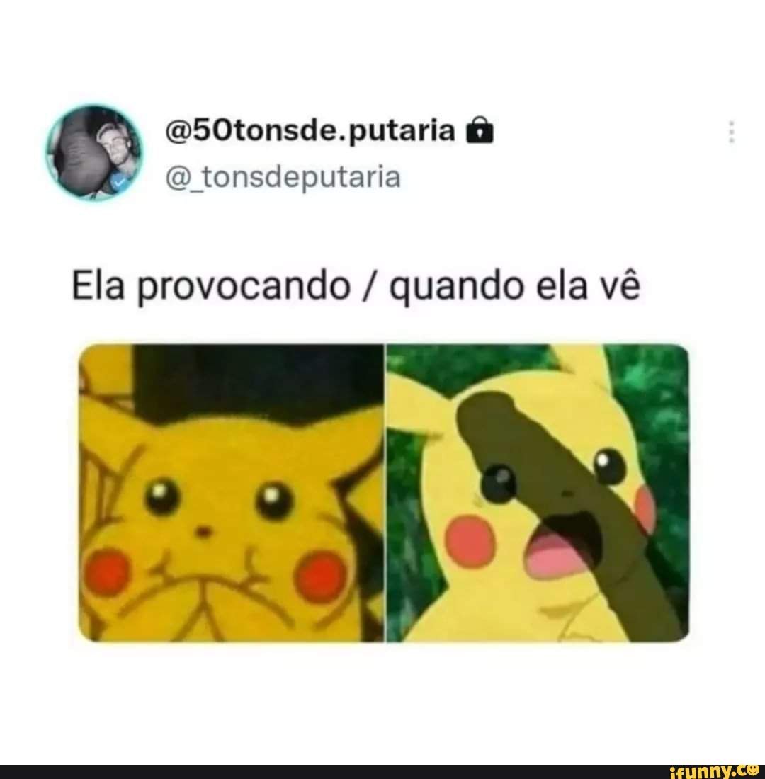 Tonsdeputaria putaria putaria Ela provocando / quando ela vê - iFunny Brazil