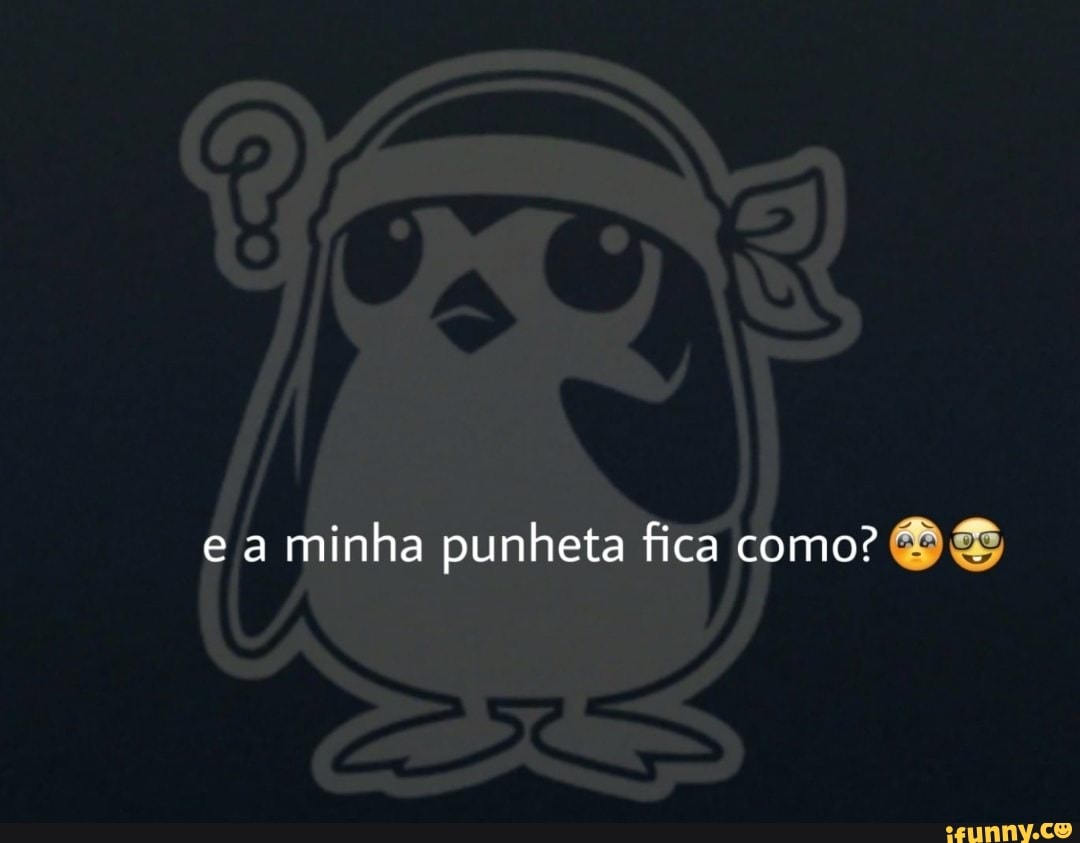 E minha punheta fica como? - iFunny Brazil