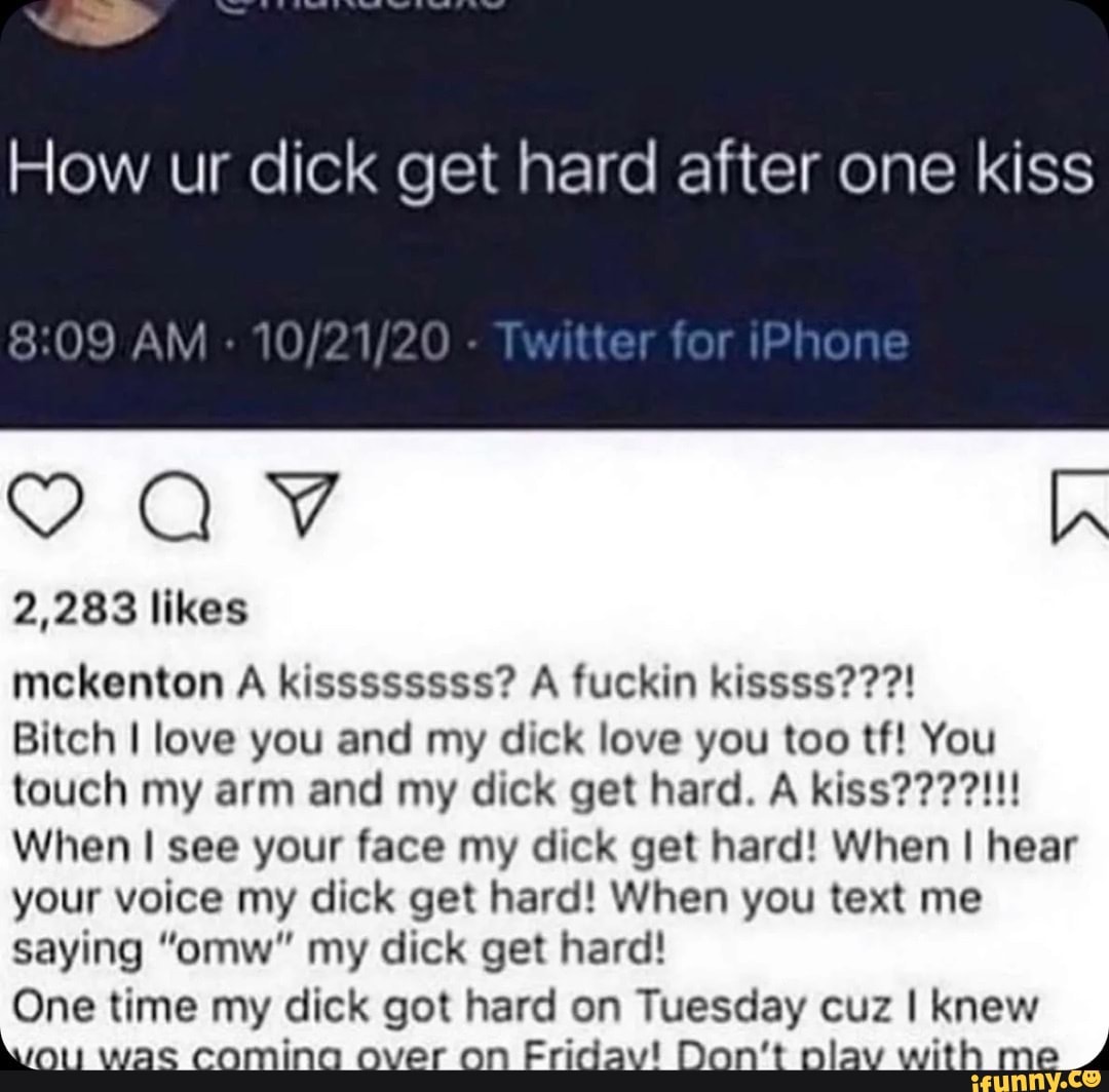 How ur dick get hard after one kiss AM VQ VV 2,283 likes mckenton  kissssssss? fuckin