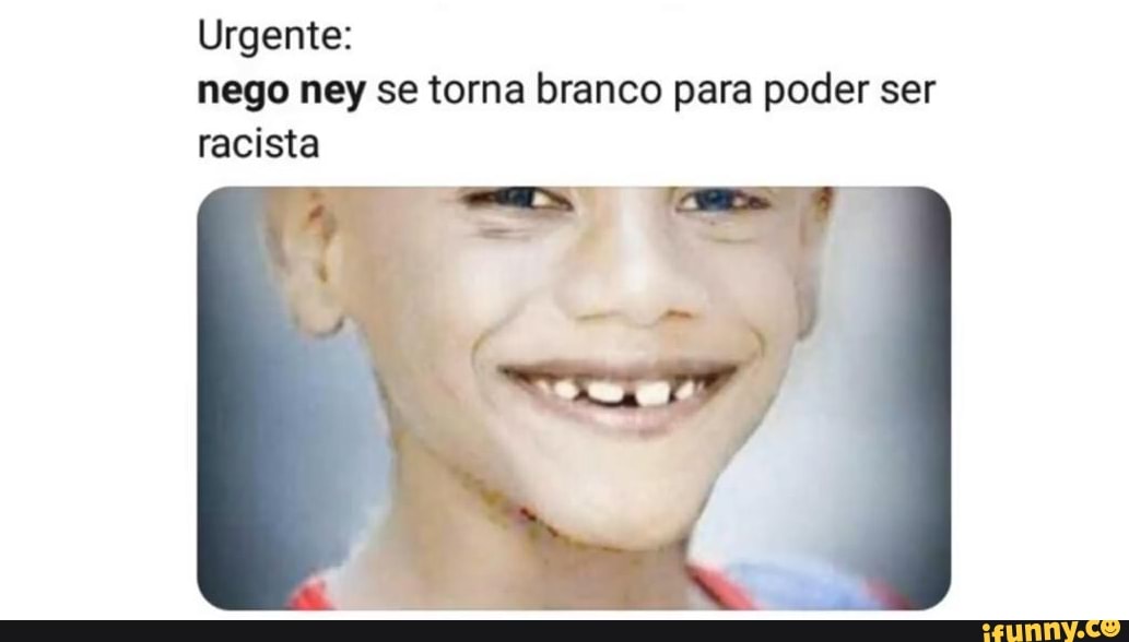 Negoneybranco memes. Best Collection of funny Negoneybranco pictures on  iFunny Brazil