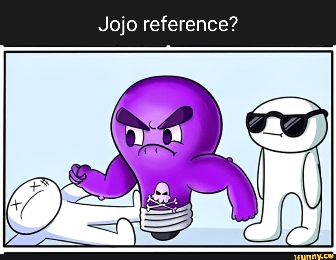 Everything is a JoJo reference. - iFunny