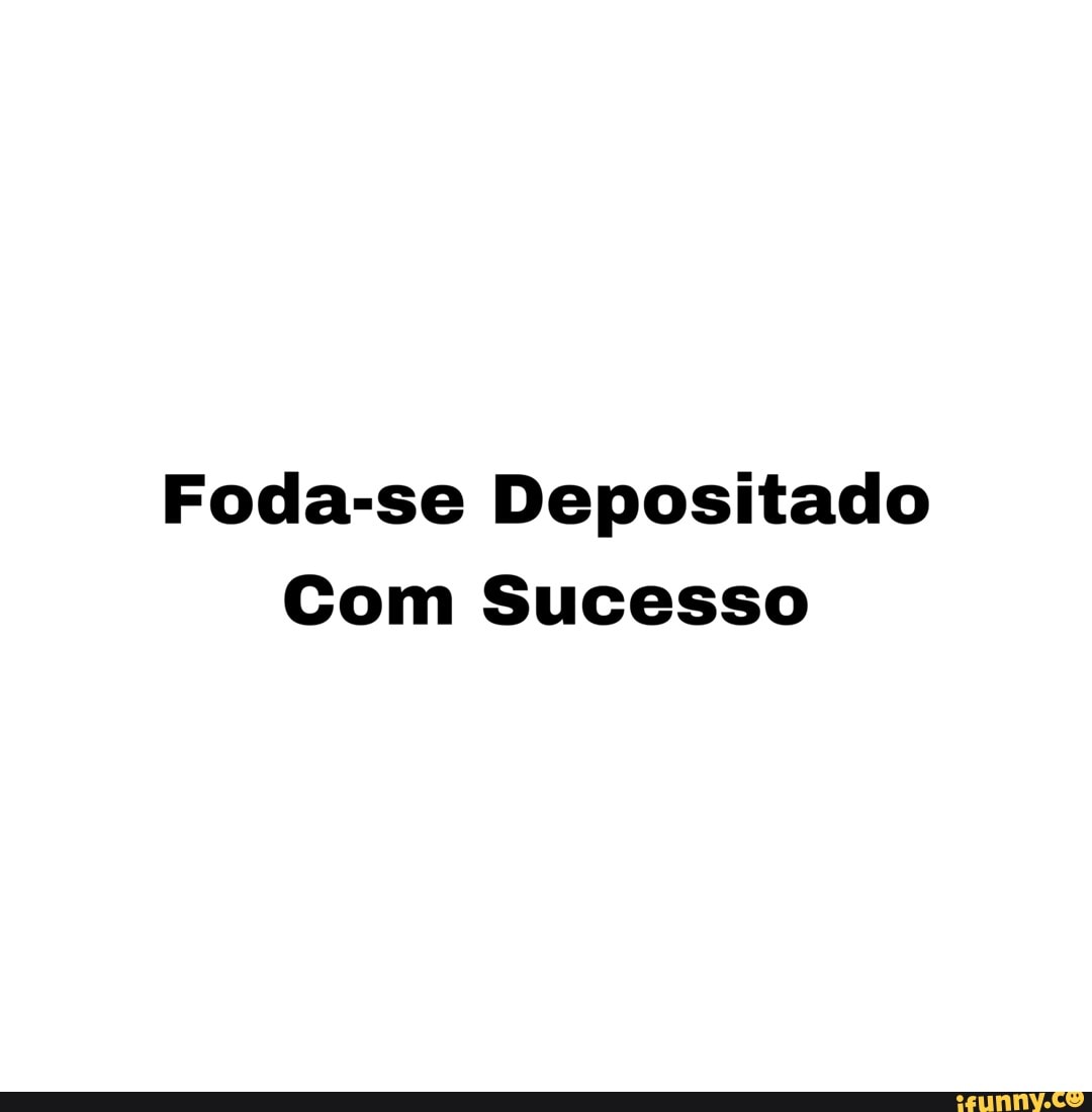 Acabei de bater 1500 dias no ifunny Depositem seus foda-se pe são