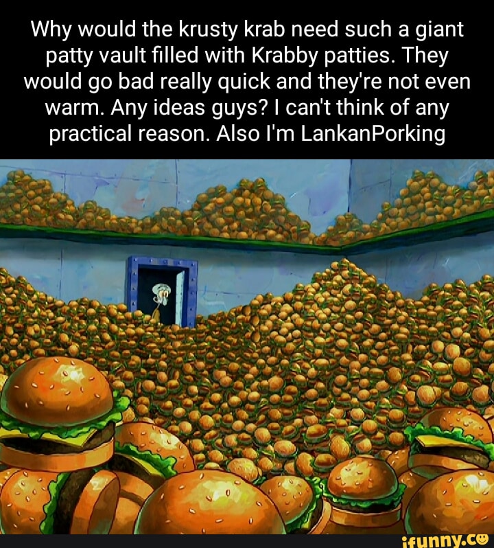 Why would the krusty krab need such a giant patty vault filled with ...