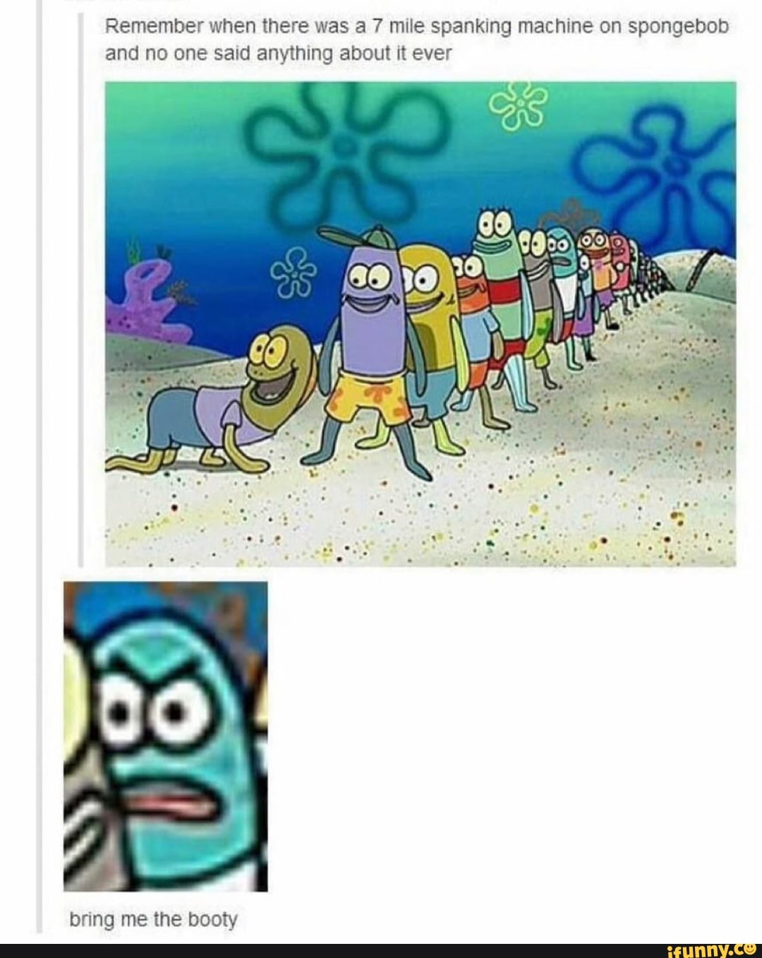 Remember when there was a 7 mile spanking machine on spongebob and no one  said anything about xt ever - iFunny Brazil