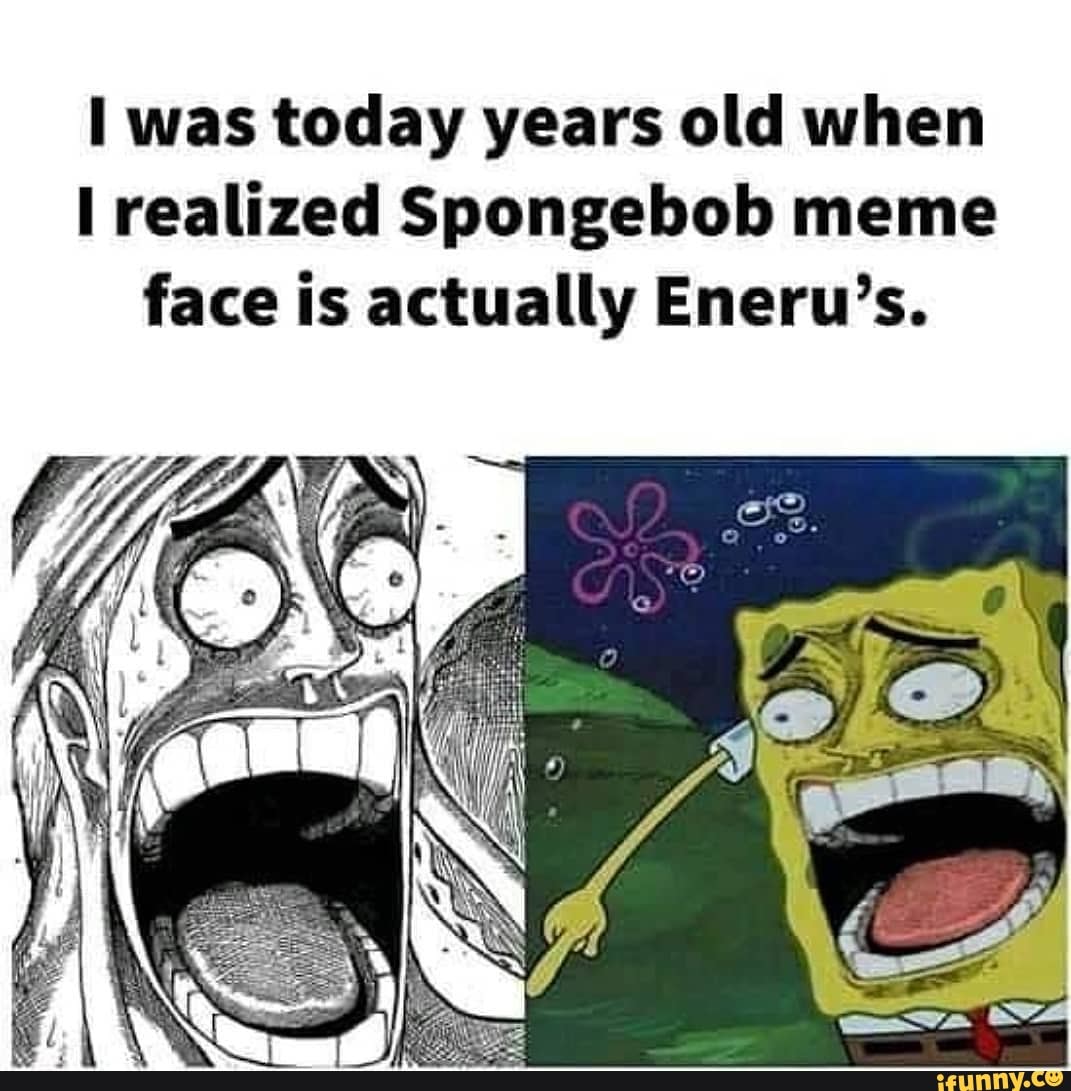 Was today years old when realized Spongebob meme face is actually Eneru's.  - iFunny Brazil