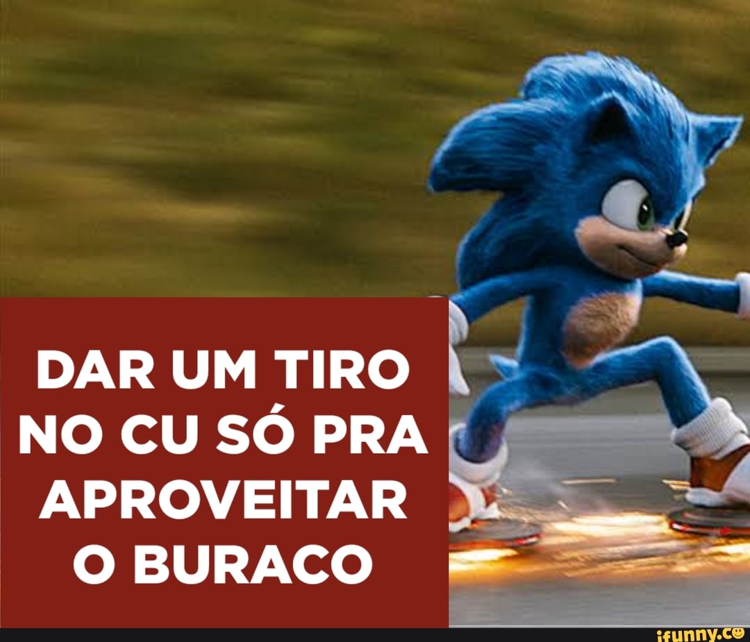 DAR UM TIRO NO CU SÓ PRA APROVEITAR O BURACO - iFunny Brazil