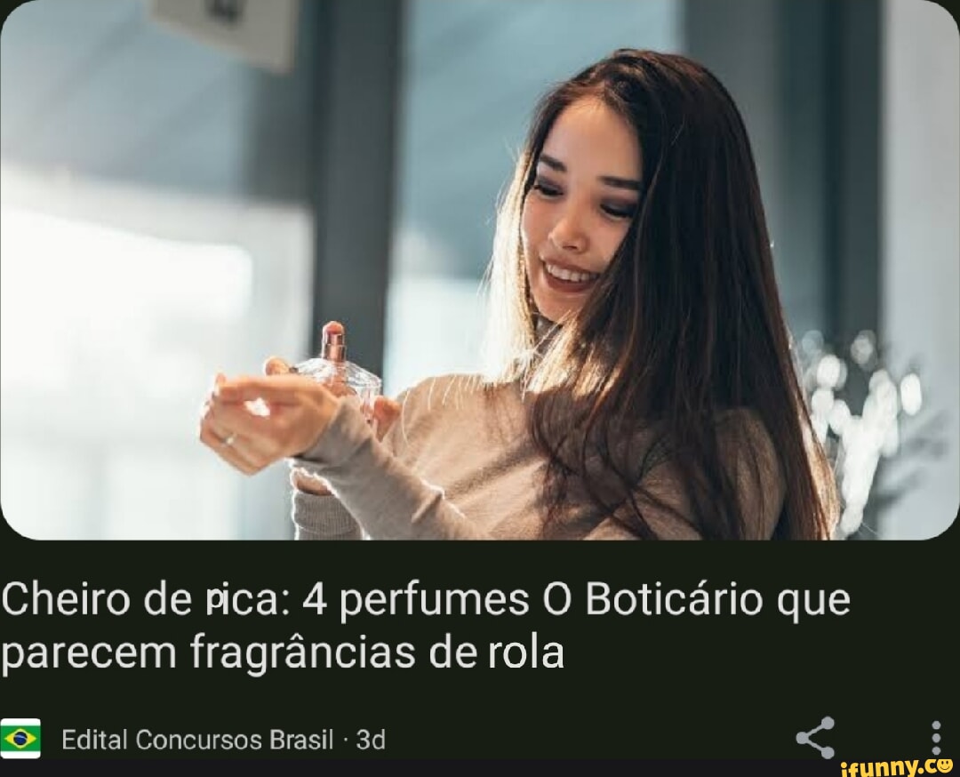 I am Cheiro de pica: 4 perfumes O Boticário que parecem fragrâncias de rola  Edital Concursos Brasil - iFunny Brazil