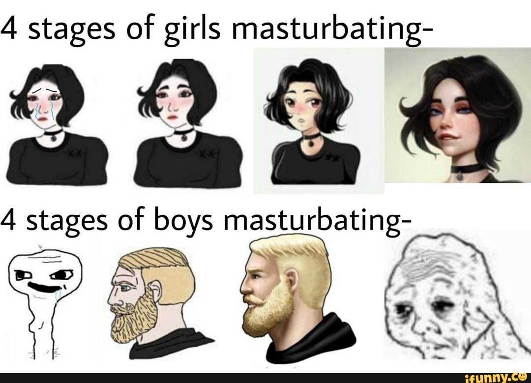 4 stages of girls masturbating- 4 stages of boys masturbating- - iFunny  Brazil