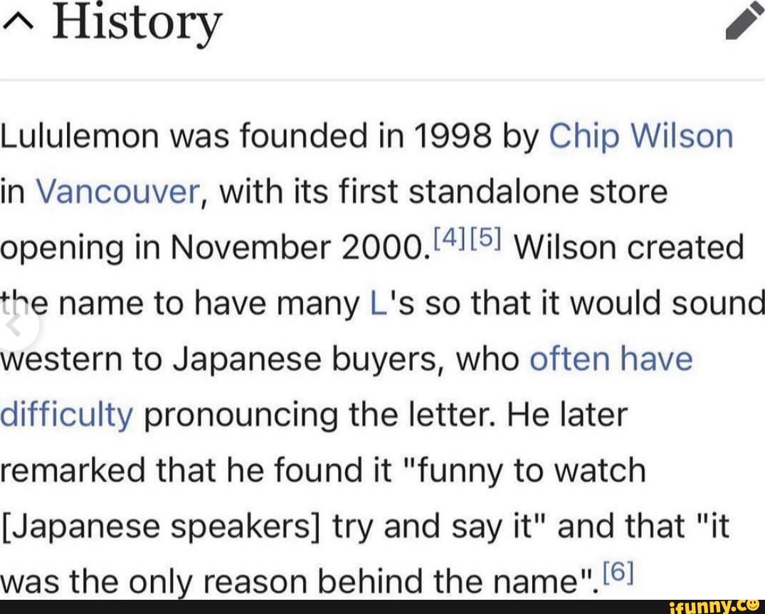 History Lululemon was founded in 1998 by Chip Wilson in Vancouver, with its  first standalone store