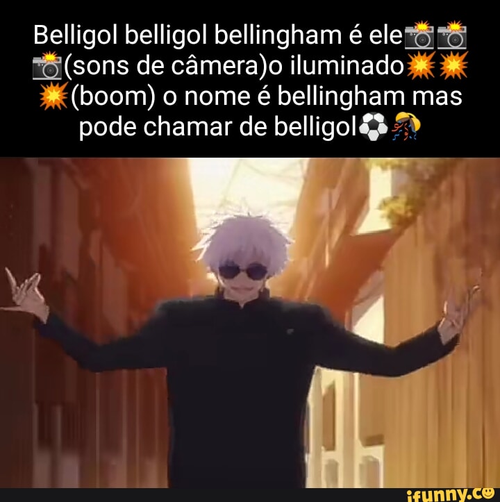 Belligol Belligol Bellingham é Ele (sons De Iluminado (boom) O Nome é ...