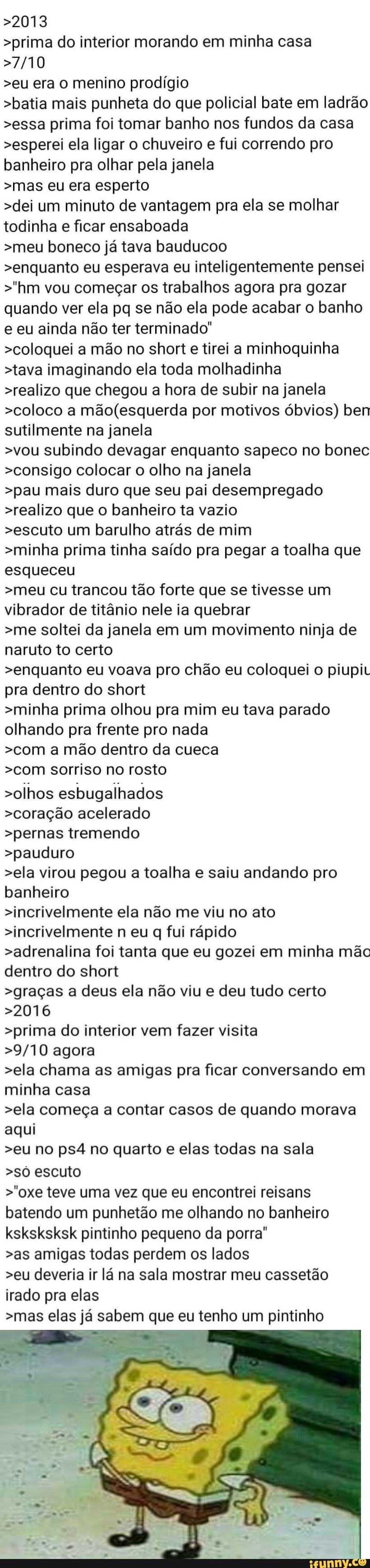 prima do interior morando em minha casa >2013 >eu era o menino prodígio  >batia mais punheta