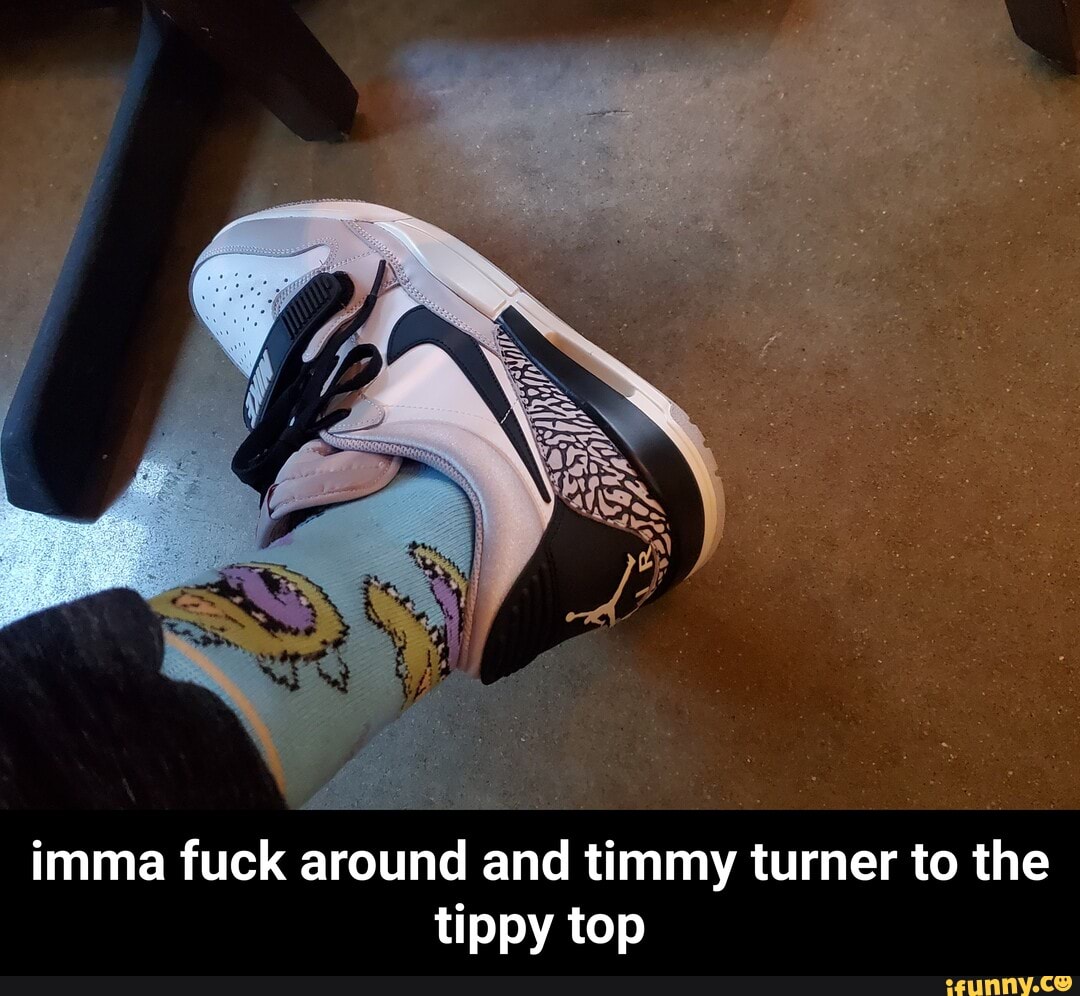 Imma fuck around and timmy turner to the tippy top - imma fuck around and timmy  turner to the tippy top - iFunny Brazil