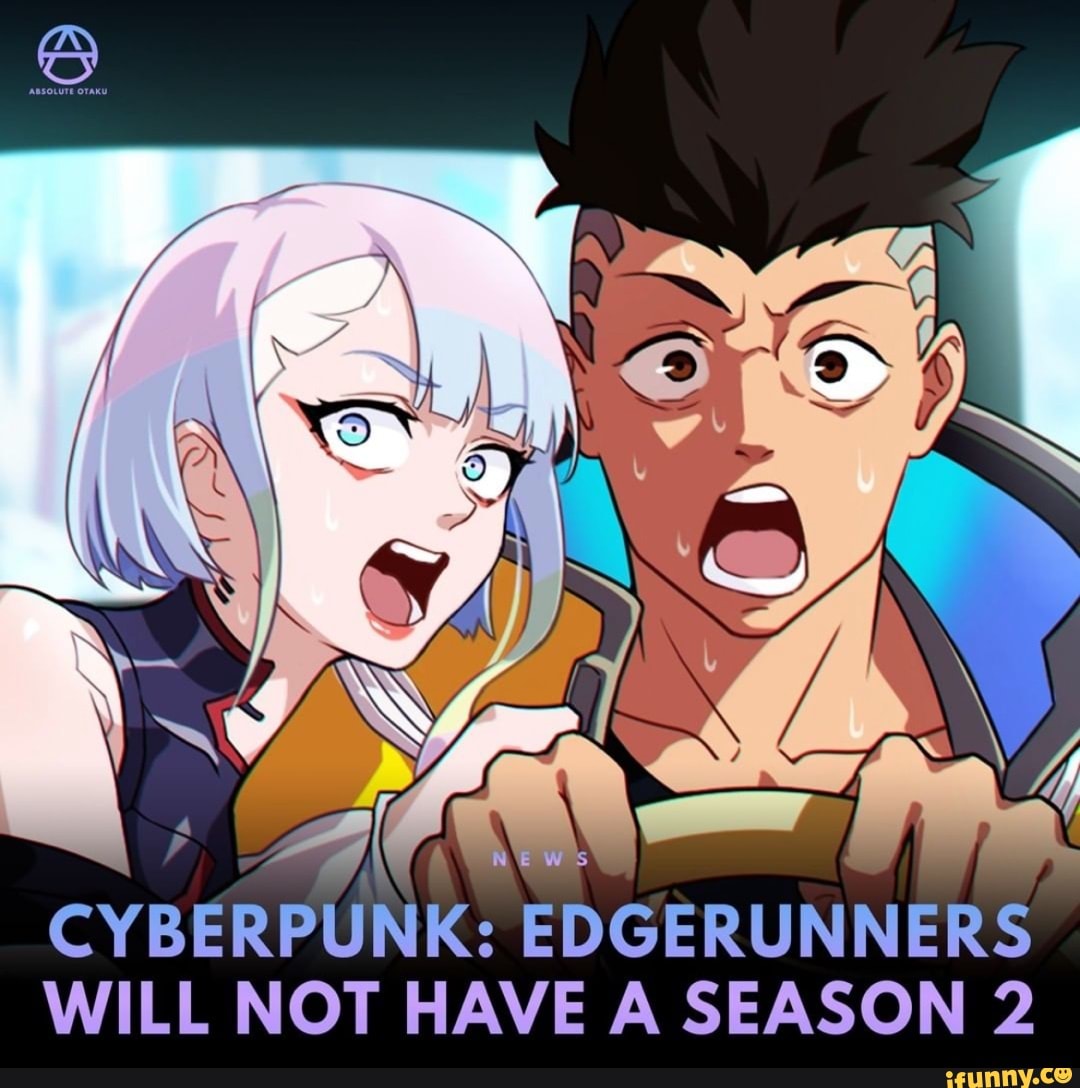 CYBERPUNK: EDGERUNNERS WILL NOT HAVE A SEASON 2 - iFunny Brazil