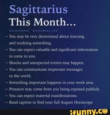 Sagittarius This Month. You may be very determined about