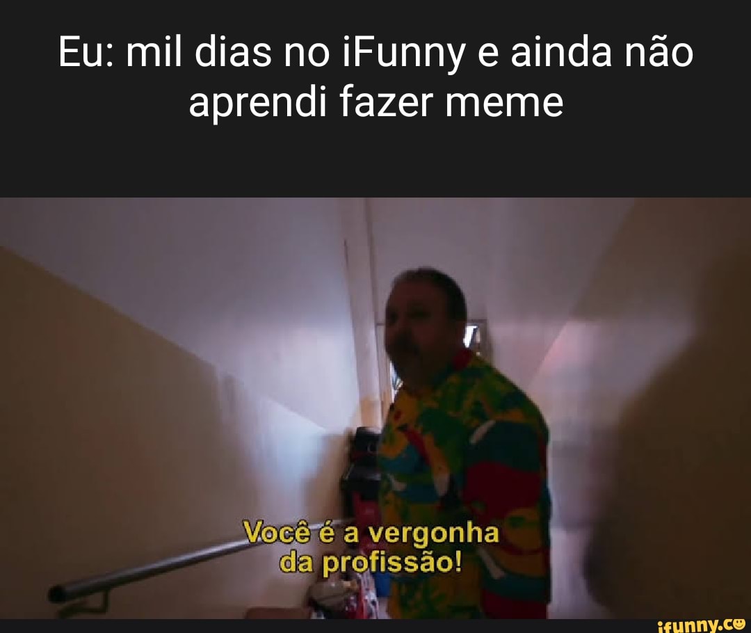 Ficar cem Você.ê.a vergonha da profissão! - iFunny Brazil