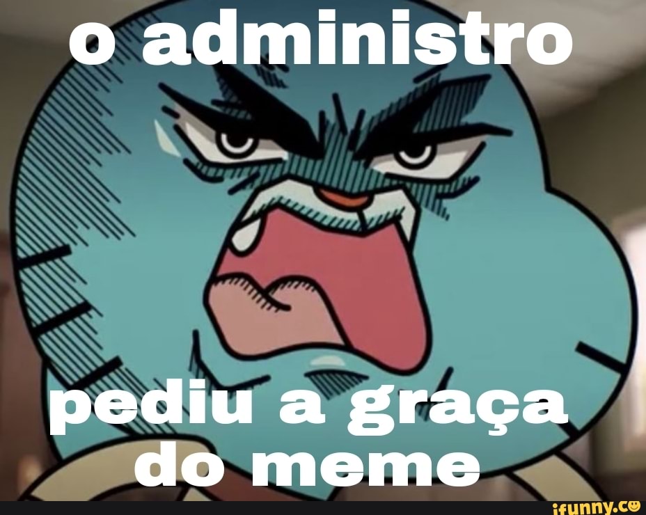 Memes de imagem gKfMKxyXA por LeiSecaGames - iFunny Brazil