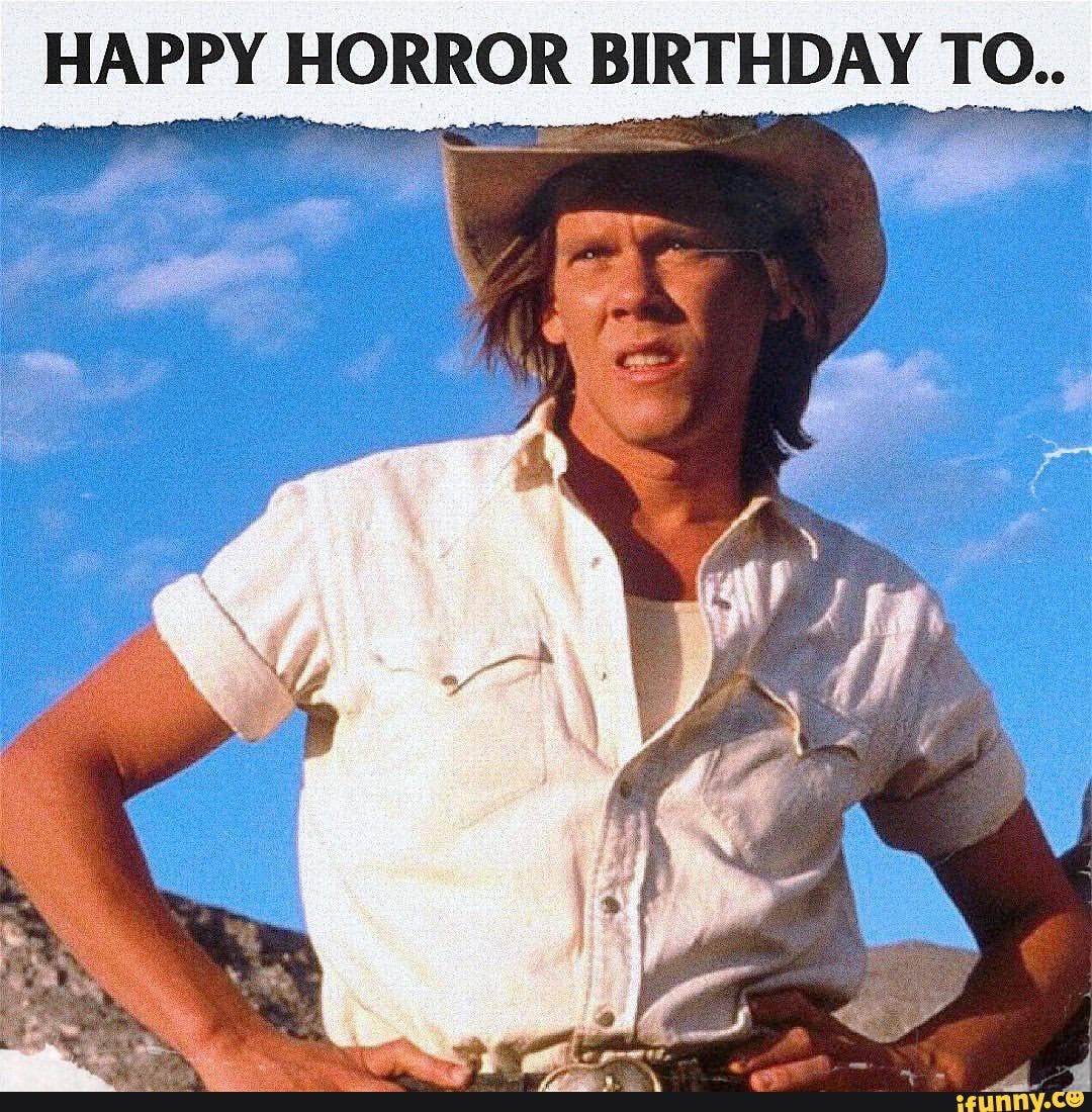 The Baconator - HAPPY HORROR BIRTHDAY TO.. - iFunny Brazil