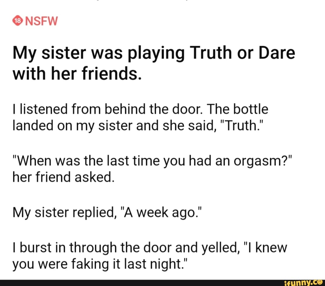 NSFW My sister was playing Truth or Dare with her friends. I listened from  behind the