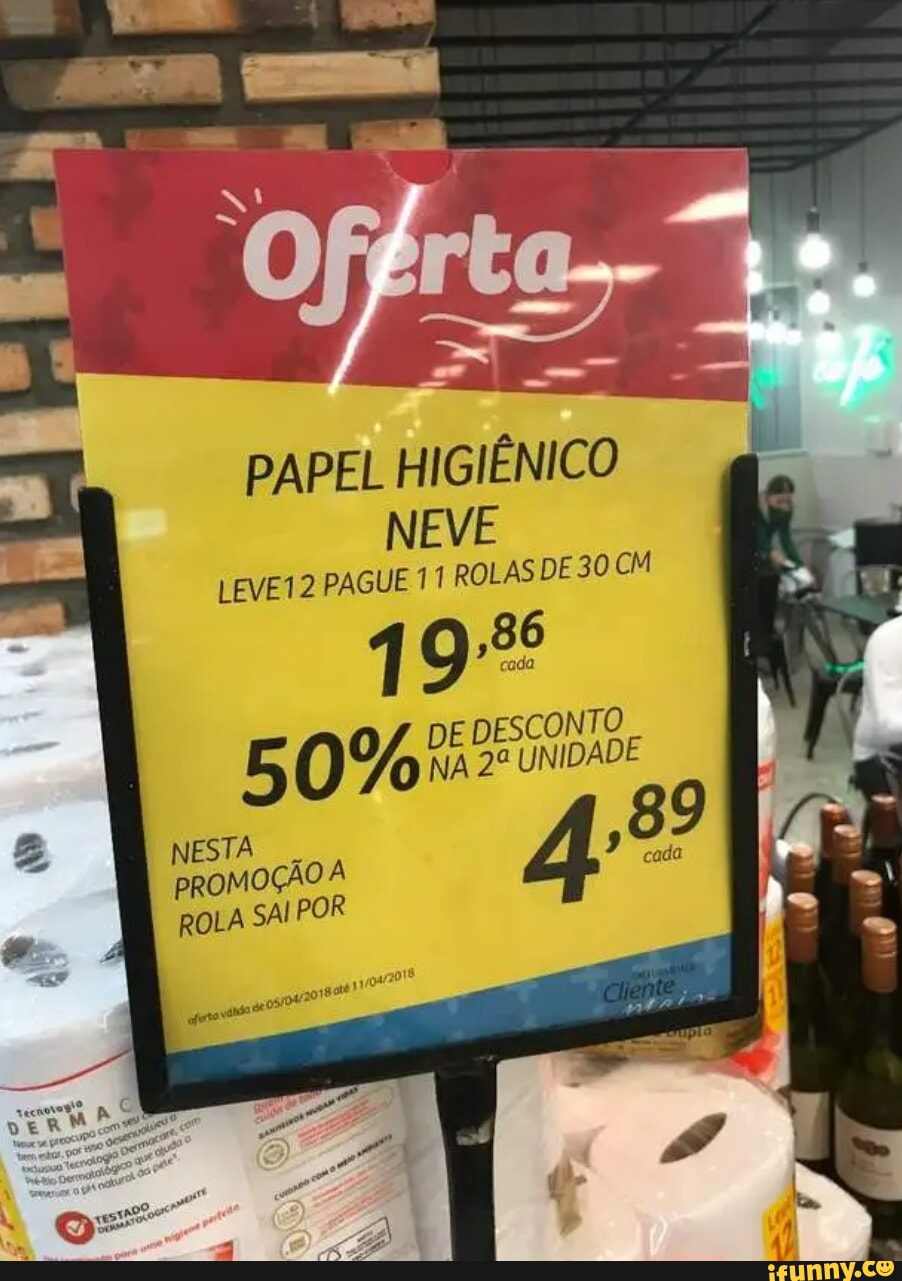 PAPEL HIGIÊNICO NEVE LEVE 12 PAGUE 11 ROLAS DE 30 CM 19% DE DESCONTO 5 0%  25 UNIDADE NESTA PROMOÇÃO À ROLA SAI POR - iFunny Brazil