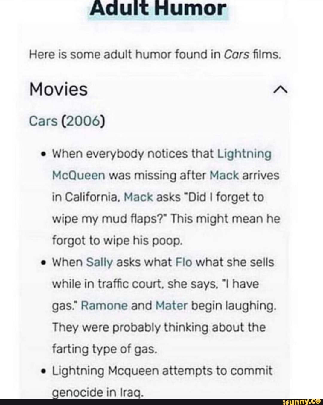 Here is some adult humor found in Cars ﬁlms. Movies A Cars (2006) 0 When  everybody