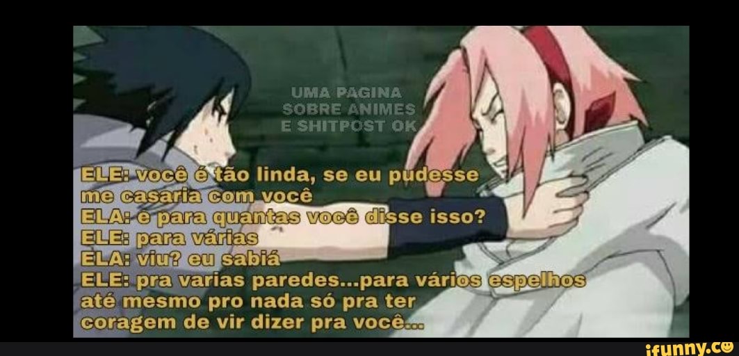 Brasil Qualquer menino dando em cima da Sakura no clássico: Sasuke: -  iFunny Brazil