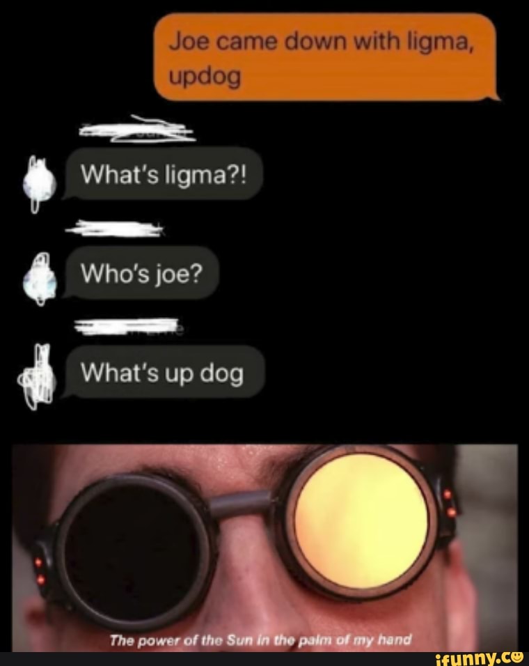 Joe came down with ligma, updog - iFunny  Funny texts, Funny text  messages, Funny times