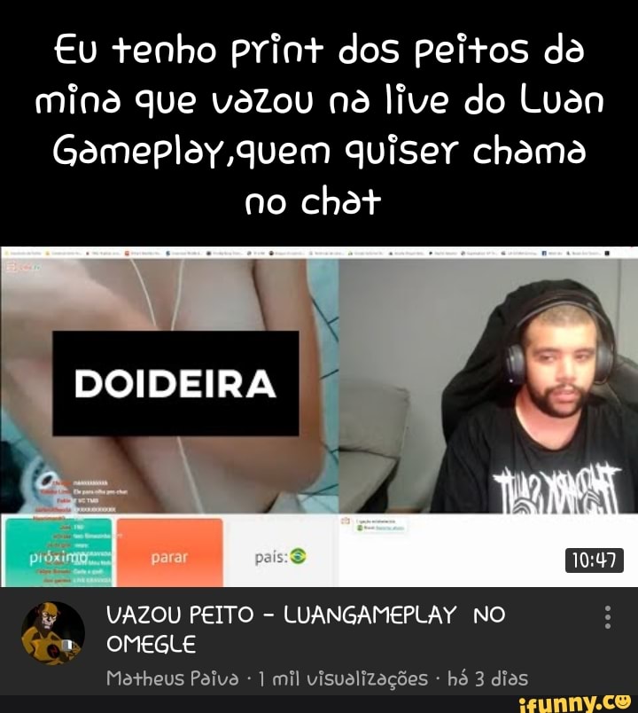 Tenho Print Dos Peitos Da Mina Que Vazou Na Live Do Luan Gomeplay