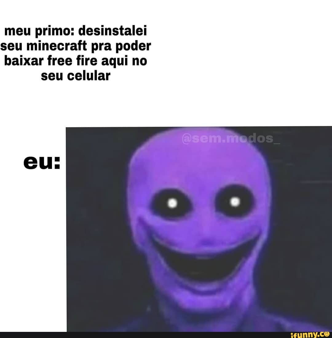 Eu depois de baixar minecraft sem pagar - Eu depois de baixar minecraft sem  pagar - iFunny Brazil