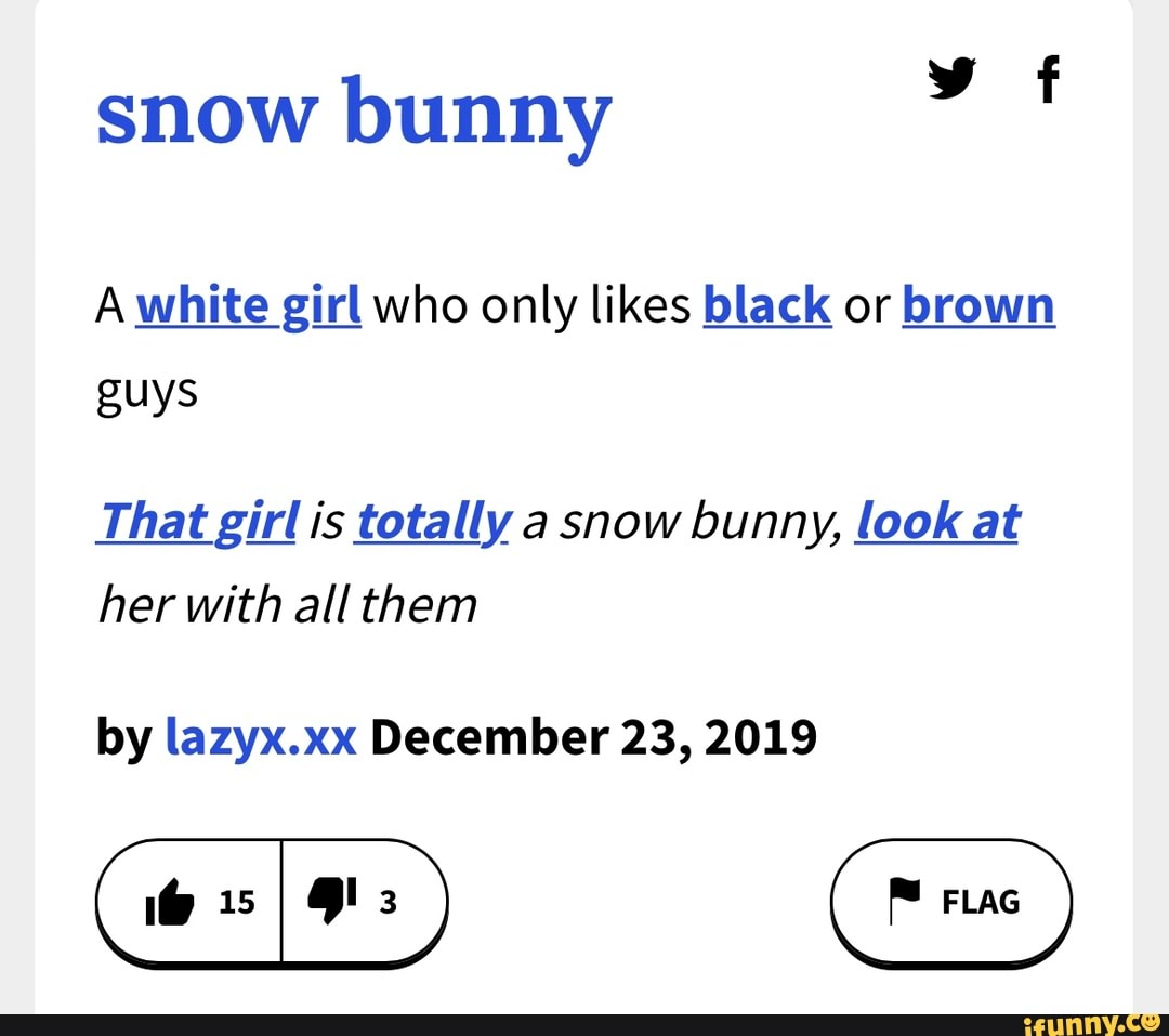 Snow bunny A white girl who only likes black or brown guys That girl is  totally a snow bunny, look at her with all them by lazyx.xx December 23,  2019 - iFunny Brazil