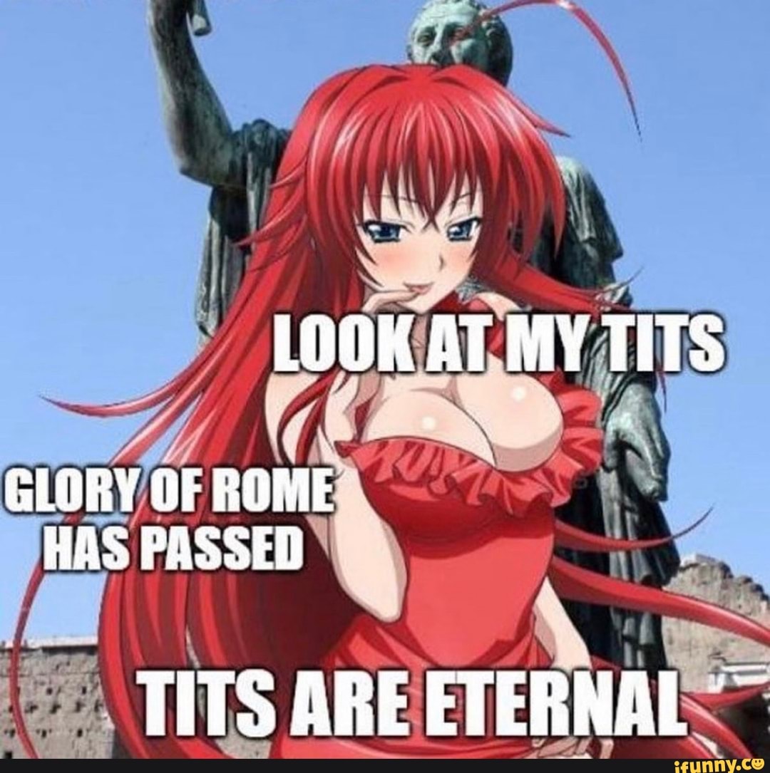 LOOK AT MY TITS GLORY OF ROME HAS PASSED TITS ARE ETERNAL - iFunny Brazil