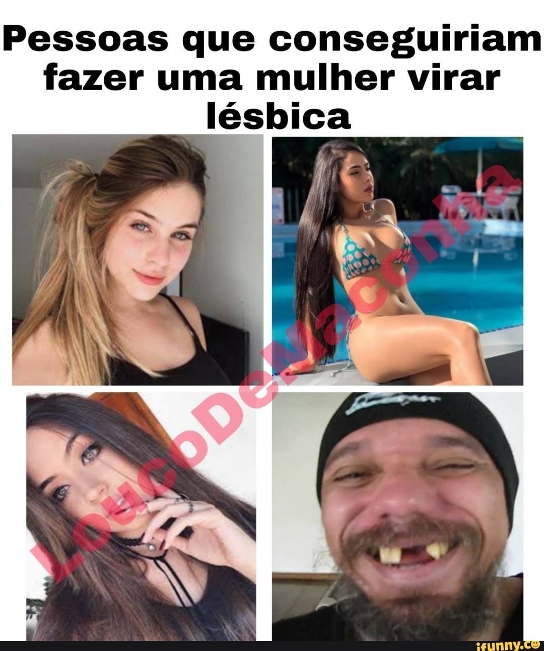 Pessoas que conseguiriam fazer uma mulher virar lésbica - iFunny Brazil