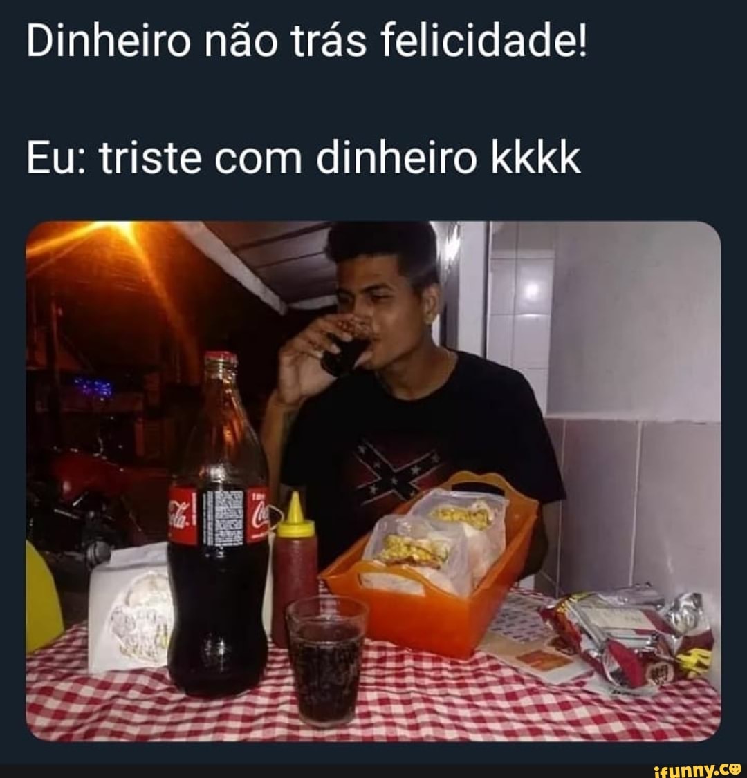 POR TRAS DE CADA MEME TEM.UMA.PESSOA.TRISTE TENTANDO TE FAZER FELIZ -  iFunny Brazil