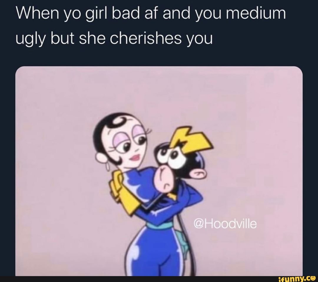 Girls are prettier when they are happy. That's why you gotta stress her out  so nobody looks at her @Hoodville - iFunny Brazil